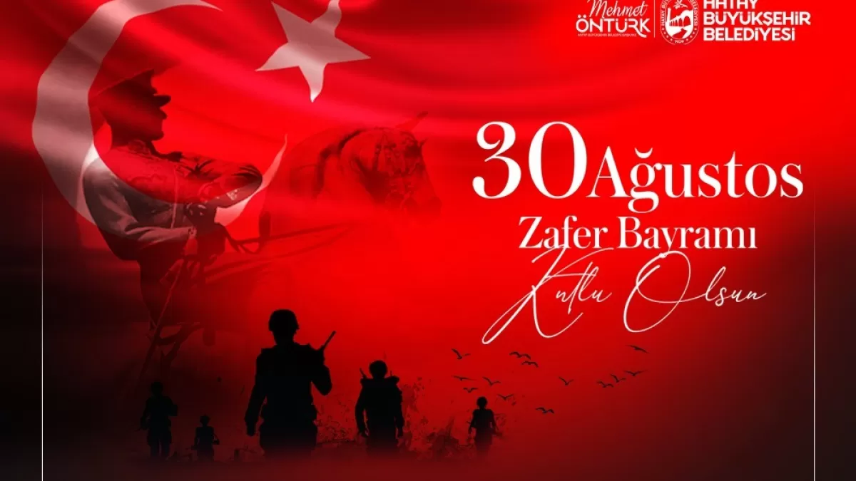 Hatay Büyükşehir Belediye Başkanı Mehmet Öntürk'ten 30 Ağustos mesajı
